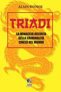 Triadi. La minaccia occulta della criminalità cinese nel mondo