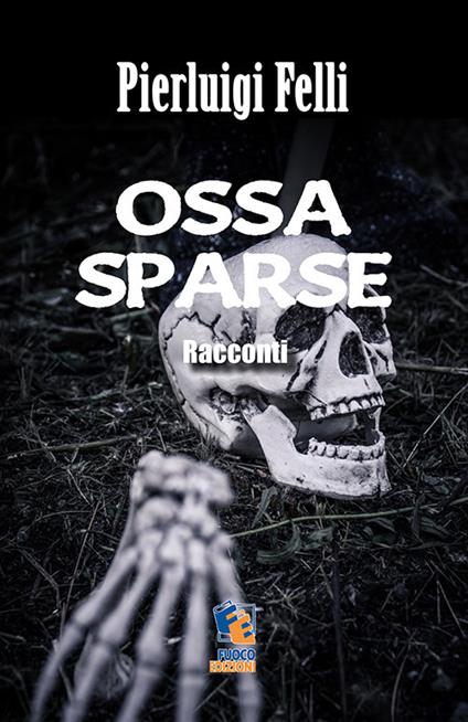 Ossa sparse - Pierluigi Felli - copertina