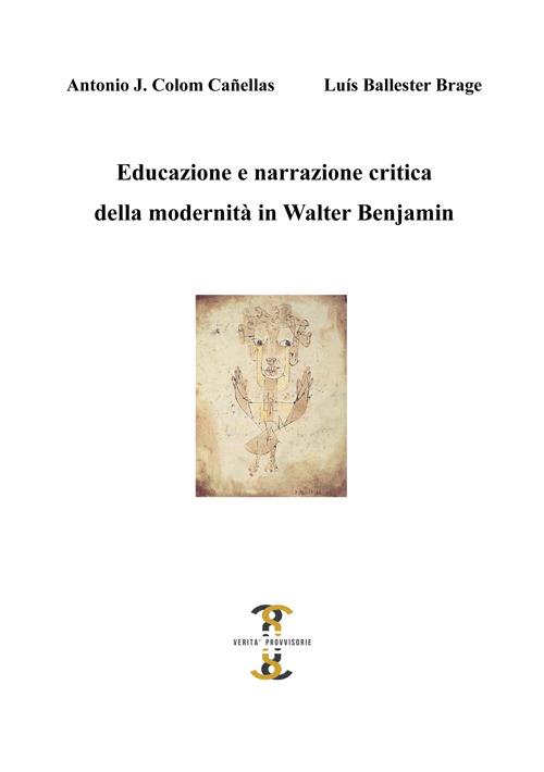 Educazione e narrazione critica della modernità in Walter Benjamin - Antonio J. Colom Cañellas,Luís Ballester Brage - copertina