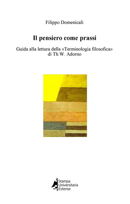 Il pensiero come prassi. Guida alla lettura della «Terminologia filosofica» di Th.W. Adorno - Filippo Domenicali - copertina