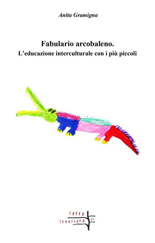 Fabulario arcobaleno. L'educazione interculturale con i più piccoli - Anita Gramigna - copertina