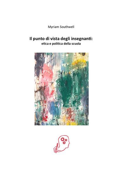 Il punto di vista degli insegnanti: etica e politica della scuola - Myriam Southwell - copertina