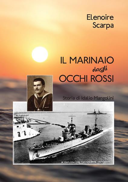 Il marinaio dagli occhi rossi. Storia di Idalio Mangolini - Elenoire Scarpa - copertina