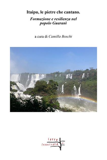 Itaipu, le pietre che cantano. Formazione e resilienza nel popolo Guaranì - copertina