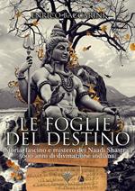 Le foglie del destino. Storia, fascino e mistero dei Naadi Shastra 5000 anni di divinazione indiana