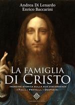 La famiglia di Cristo. Indagine storica sulla sua discendenza. I figli, i fratelli, i desposini