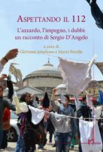 Aspettando il 112. L'azzardo, l'impiego, i dubbi. Un racconto di Sergio D'Angelo