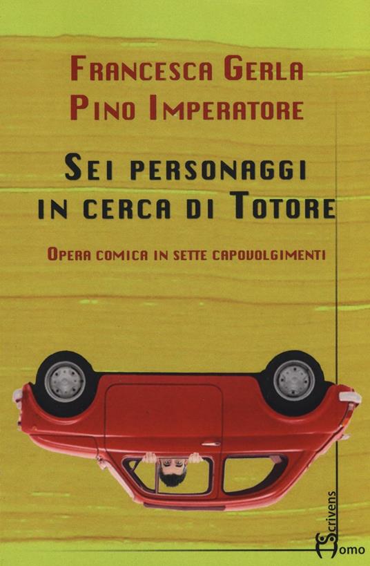 Sei personaggi in cerca di Totore. Opera comica in sette capovolgimenti - Francesca Gerla,Pino Imperatore - copertina