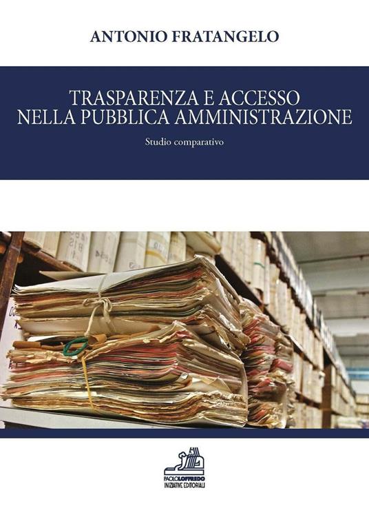 Trasparenza e accesso nella pubblica amministrazione. Studio comparativo - Antonio Fratangelo - copertina