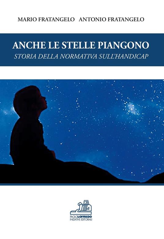 Anche le stelle piangono. Storia della normativa sull'handicap - Mario Fratangelo,Antonio Fratangelo - copertina