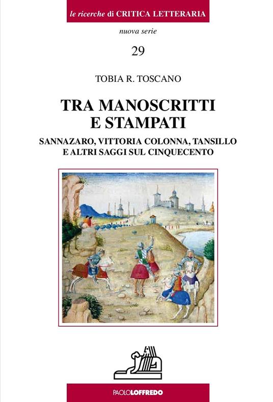 Tra manoscritti e stampati. Sannazaro, Vittoria Colonna, Tansillo e altri saggi sul Cinquecento - Tobia R. Toscano - copertina