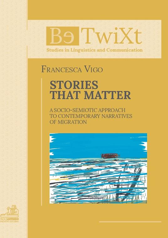 Stories that matter. A socio-semiotic approach to contemporary narratives of migration - Francesca Vigo - copertina