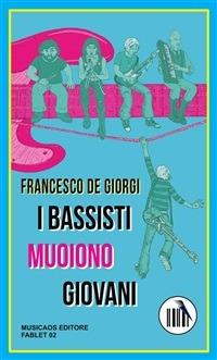 I bassisti muoiono giovani - Francesco De Giorgi - ebook