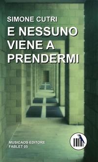 E nessuno viene a prendermi - Simone Cutri - ebook