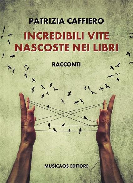 Incredibili vite nascoste nei libri - Patrizia Caffiero - ebook