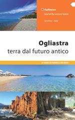 Ogliastra. Terra dal futuro antico. Ediz. italiana e inglese