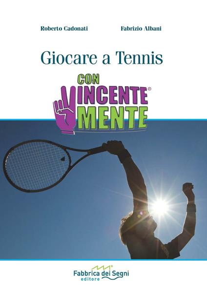 Giocare a Tennis. ConVincenteMente - Roberto Cadonati,Fabrizio Albani - copertina