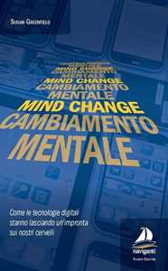 Mind change-Cambiamento mentale. Come le tecnologie digitali stanno lasciando un'impronta sui nostri cervelli