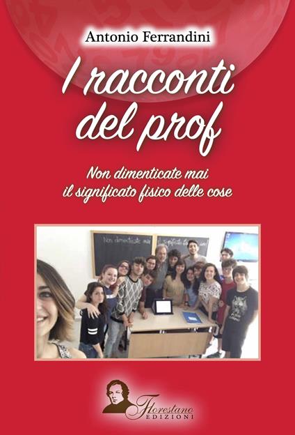 I racconti del prof. Non dimenticate mai il significato fisico delle cose - Antonio Ferrandini - copertina