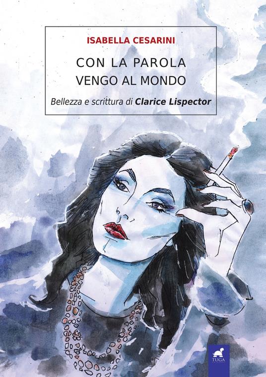 Con la parola vengo al mondo. Bellezza e scrittura di Clarice Lispector - Isabella Cesarini - copertina