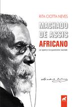 Machado de Assis africano. Le opere e la questione razziale