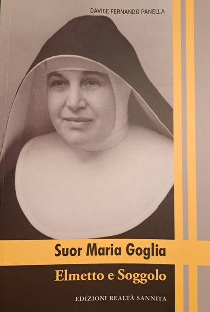 Suor Maria Goglia. Elmetto e Soggolo - Davide Fernando Panella - copertina