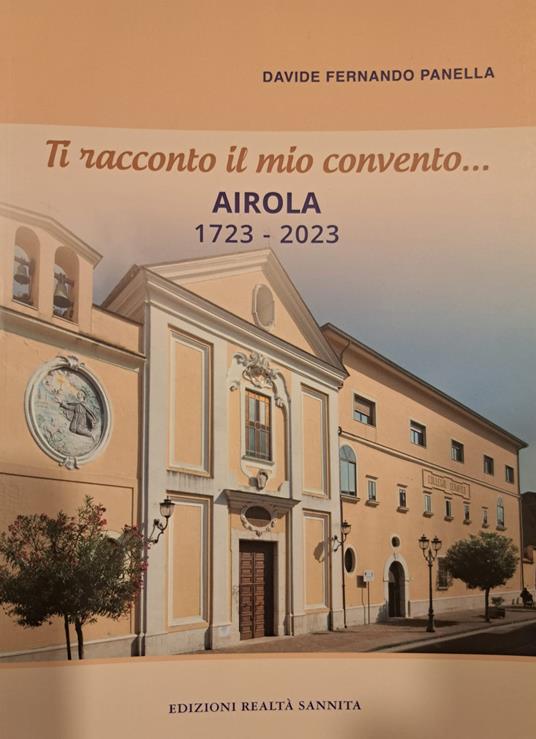 Ti racconto il mio convento... Airola 1723-2023 - Davide Fernando Panella - copertina