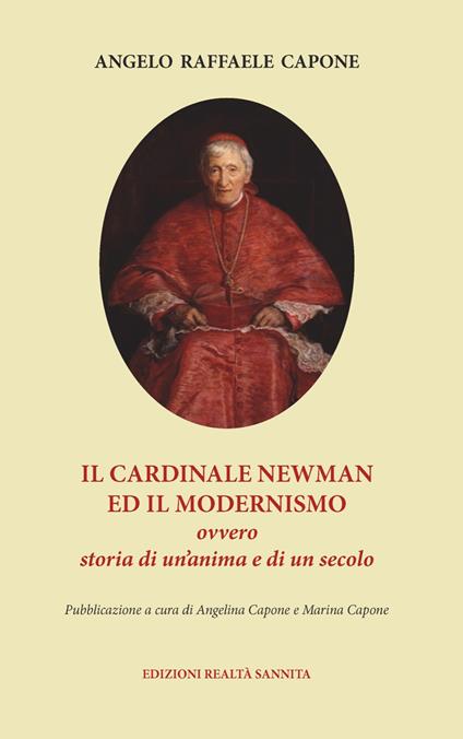 Il cardinale Newman e il modernismo. Ovvero storia di un'anima e di un secolo - Angelo Raffaele Capone - copertina