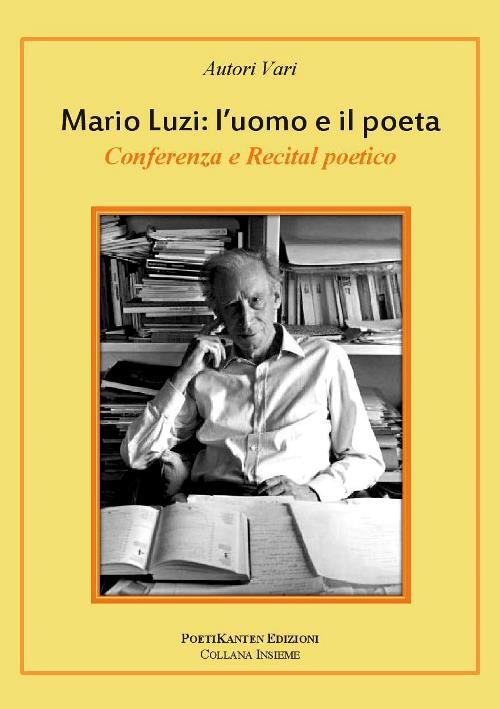 Mario Luzi. L'uomo e il poeta. Conferenza e recital poetico (Firenze, 17 ottobre 2015) - copertina