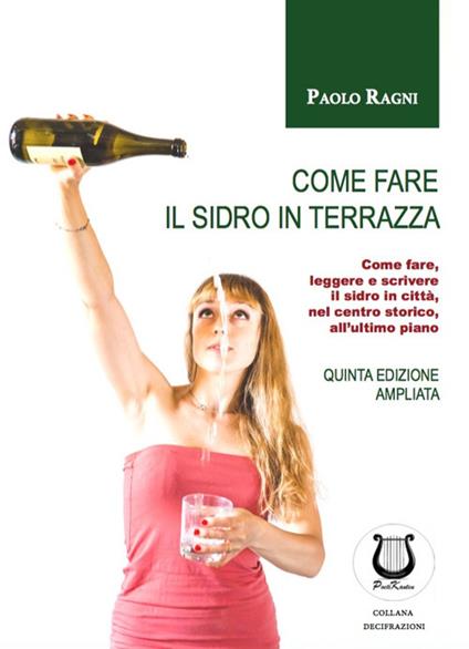 Come fare il sidro in terrazza. Come fare, leggere e scrivere il sidro in città, nel centro storico, all'ultimo piano - Paolo Ragni - copertina