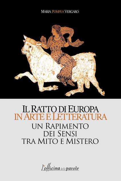 Il ratto di Europa in arte e letteratura. Un rapimento dei sensi tra mito e mistero - Maria Pompea Vergaro - copertina