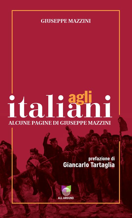 Agli italiani. Alcune pagine di Giuseppe Mazzini. Ediz. integrale - Giuseppe Mazzini - copertina