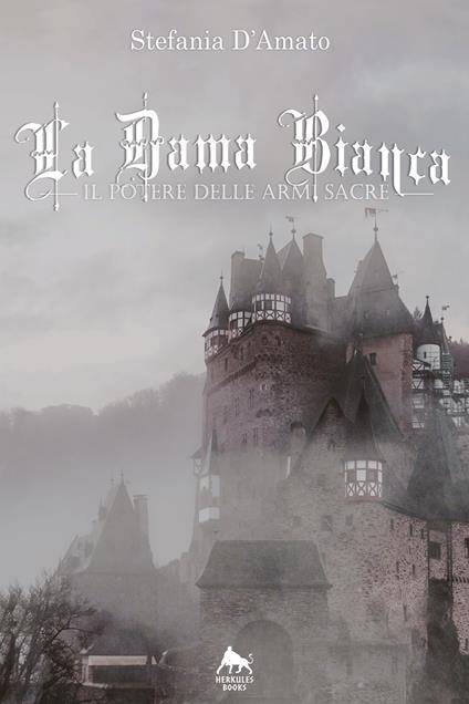 La dama bianca. Il potere delle armi sacre - Stefania D'Amato - copertina