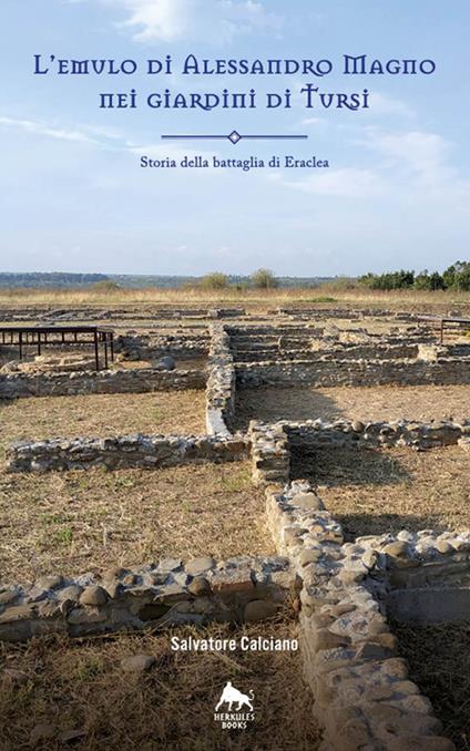 L' emulo di Alessandro Magno nei giardini di Tursi. Storia della battaglia Eraclea - Salvatore Calciano - copertina