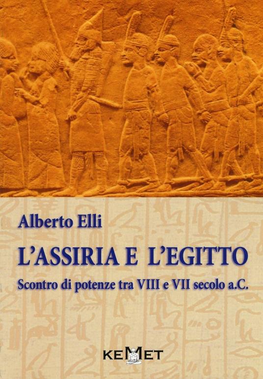 L'Assiria e l'Egitto. Scontro di potenze tra VIII e VII secolo a.C. - Alberto Elli - copertina