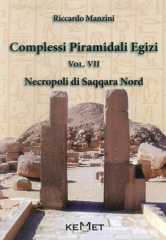 Complessi piramidali egizi. Vol. 7: Necropoli di Saqqara Nord - Riccardo Manzini - copertina