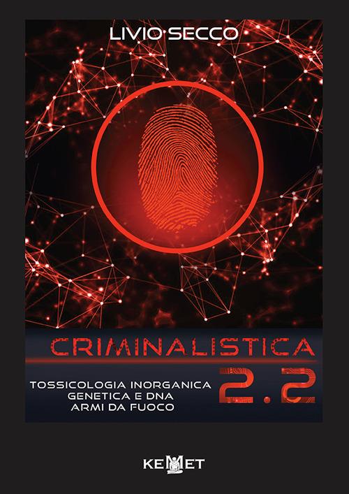 Criminalistica 2.2. Tossicologia inorganica genetica e DNA armi da fuoco - Livio Secco - copertina