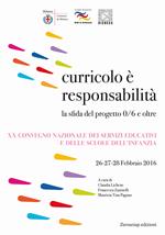 Curricolo è responsabilità. La sfida del progetto 0/6 e oltre. XX Convegno nazionale dei servizi educativi e delle scuole dell'infanzia (Milano, 26-28 febbraio 2016)