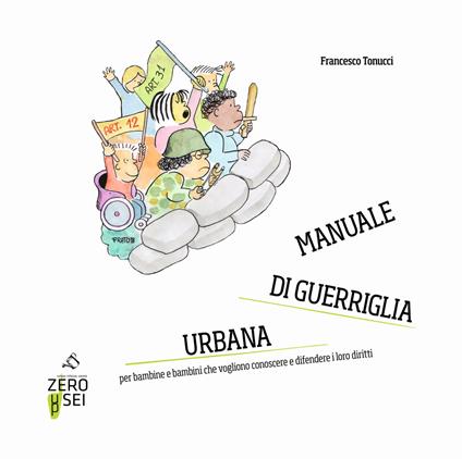 Manuale di guerriglia urbana. Per bambine e bambini che vogliono conoscere e difendere i loro diritti - Francesco Tonucci - copertina