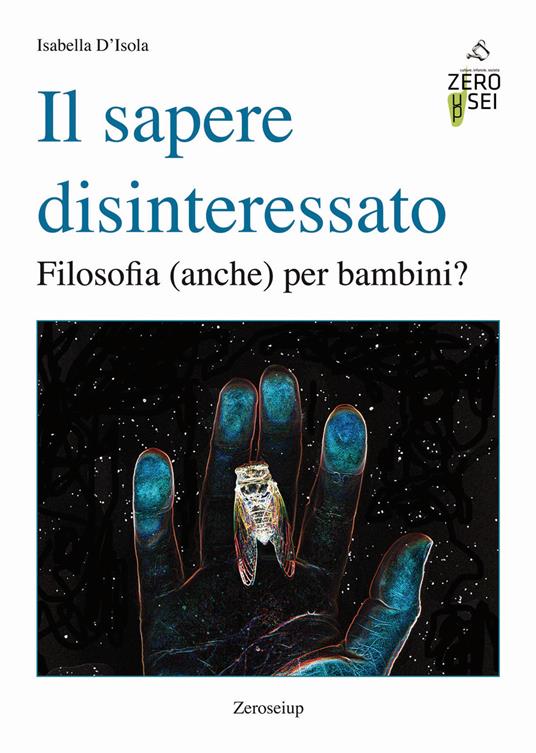 Il sapere disinteressato. Filosofia (anche) per i bambini? - Isabella D'Isola - copertina