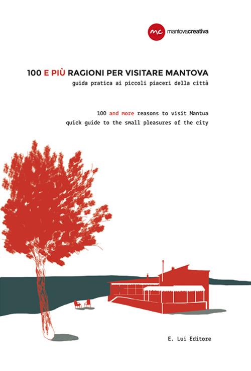 100 e più ragioni per visitare Mantova. Guida pratica ai piccoli piaceri della città. Ediz. italiana e inglese - copertina
