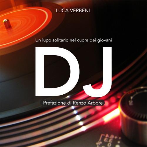 DJ. Un lupo solitario nel cuore dei giovani - Luca Verbeni - copertina