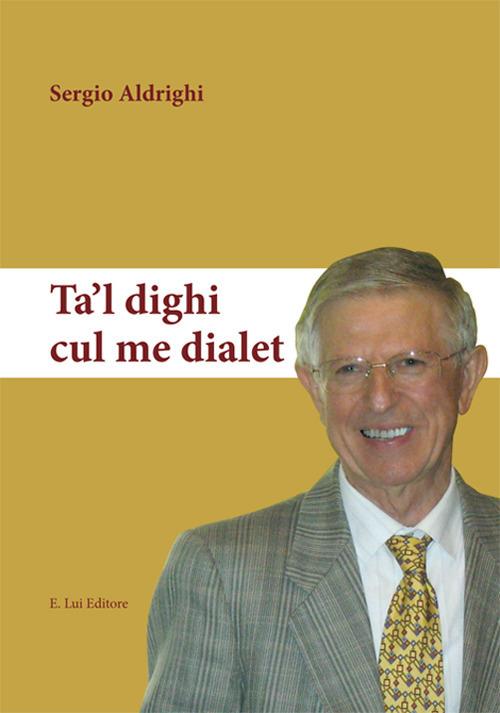 Ta'l dighi cul me dialet - Sergio Aldrighi - copertina