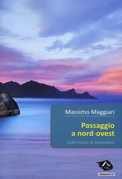 Passaggio a Nord-Ovest. Sulle tracce di Amundsen - Massimo Maggiari - copertina