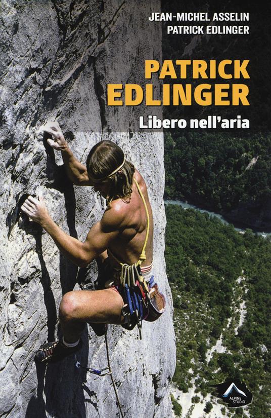 Patrick Edlinger. Libero nell'aria - Jean-Michel Asselin - copertina