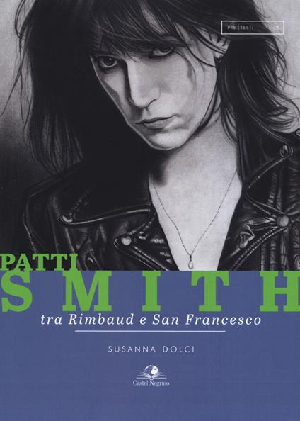 Patti Smith. Tra Rimbaud e San Francesco - Susanna Dolci,Angelo Senzacqua - copertina