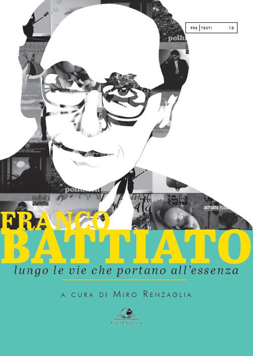 Franco Battiato. Lungo le vie che portano all'essenza - copertina