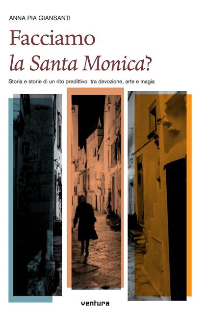 Facciamo la santa Monica? Storia e storie di un rito predittivo tra devozione, arte e magia - Anna Pia Giansanti - copertina