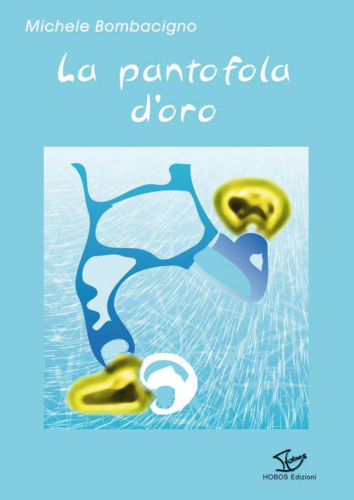 La pantofola d'oro - Michele Bombacigno - Libro - Hobos - | IBS