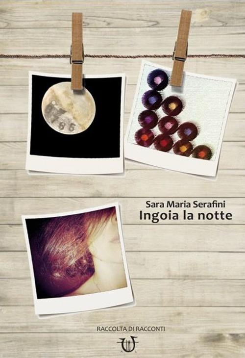 Ingoia la notte - Sara Maria Serafini - copertina